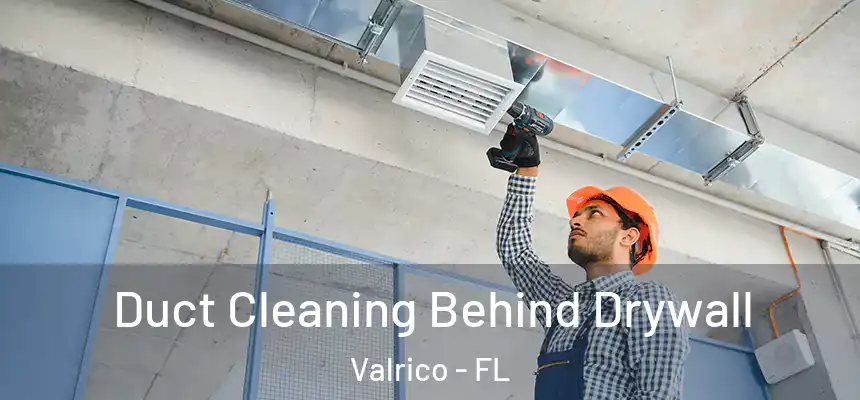  Duct Cleaning Behind Drywall Valrico - FL