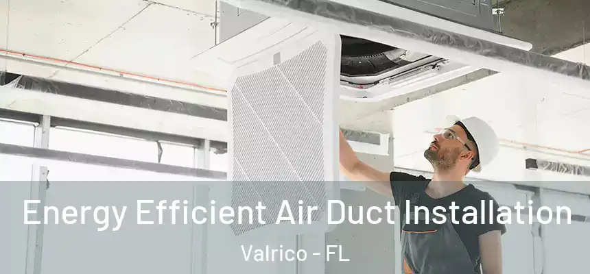  Energy Efficient Air Duct Installation Valrico - FL